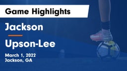 Jackson  vs Upson-Lee  Game Highlights - March 1, 2022