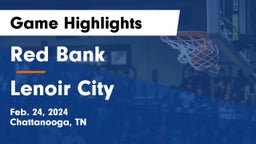 Red Bank  vs Lenoir City  Game Highlights - Feb. 24, 2024