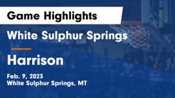 White Sulphur Springs  vs Harrison  Game Highlights - Feb. 9, 2023