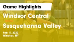 Windsor Central  vs Susquehanna Valley  Game Highlights - Feb. 5, 2022