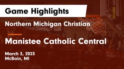 Northern Michigan Christian  vs Manistee Catholic Central Game Highlights - March 3, 2023