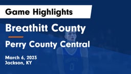 Breathitt County  vs Perry County Central  Game Highlights - March 6, 2023