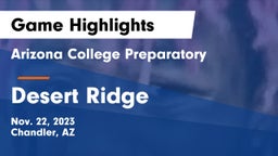 Arizona College Preparatory  vs Desert Ridge  Game Highlights - Nov. 22, 2023