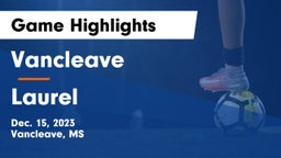 Vancleave  vs Laurel  Game Highlights - Dec. 15, 2023