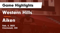 Western Hills  vs Aiken  Game Highlights - Feb. 4, 2023