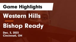 Western Hills  vs Bishop Ready  Game Highlights - Dec. 3, 2023