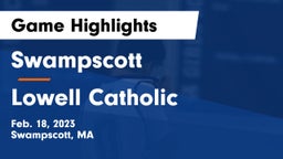 Swampscott  vs Lowell Catholic  Game Highlights - Feb. 18, 2023