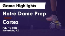 Notre Dame Prep  vs Cortez Game Highlights - Feb. 15, 2022