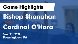 Bishop Shanahan  vs Cardinal O'Hara  Game Highlights - Jan. 21, 2022