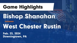 Bishop Shanahan  vs West Chester Rustin  Game Highlights - Feb. 23, 2024
