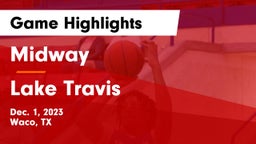 Midway  vs Lake Travis  Game Highlights - Dec. 1, 2023