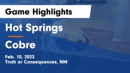 Hot Springs  vs Cobre  Game Highlights - Feb. 10, 2023