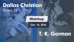 Matchup: Dallas Christian vs. T. K. Gorman  2016