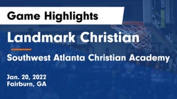 Landmark Christian  vs Southwest Atlanta Christian Academy Game Highlights - Jan. 20, 2022