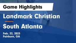 Landmark Christian  vs South Atlanta  Game Highlights - Feb. 22, 2023