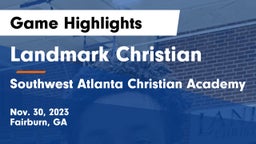 Landmark Christian  vs Southwest Atlanta Christian Academy  Game Highlights - Nov. 30, 2023