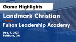 Landmark Christian  vs Fulton Leadership Academy Game Highlights - Dec. 9, 2023