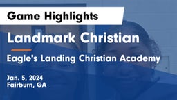 Landmark Christian  vs Eagle's Landing Christian Academy  Game Highlights - Jan. 5, 2024