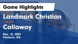 Landmark Christian  vs Callaway  Game Highlights - Dec. 15, 2023