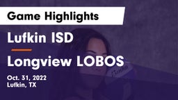 Lufkin ISD vs Longview LOBOS Game Highlights - Oct. 31, 2022