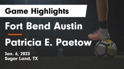 Fort Bend Austin  vs Patricia E. Paetow  Game Highlights - Jan. 6, 2023