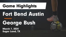 Fort Bend Austin  vs George Bush  Game Highlights - March 7, 2024