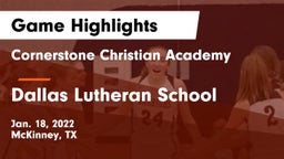 Cornerstone Christian Academy  vs Dallas Lutheran School Game Highlights - Jan. 18, 2022