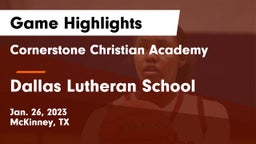 Cornerstone Christian Academy  vs Dallas Lutheran School Game Highlights - Jan. 26, 2023