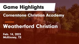 Cornerstone Christian Academy  vs Weatherford Christian  Game Highlights - Feb. 14, 2023