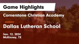 Cornerstone Christian Academy  vs Dallas Lutheran School Game Highlights - Jan. 12, 2024