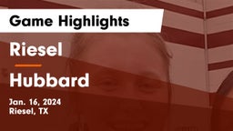 Riesel  vs Hubbard  Game Highlights - Jan. 16, 2024