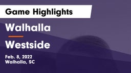 Walhalla  vs Westside  Game Highlights - Feb. 8, 2022