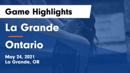La Grande  vs Ontario  Game Highlights - May 24, 2021