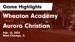 Wheaton Academy  vs Aurora Christian  Game Highlights - Feb. 16, 2023