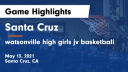 Santa Cruz  vs watsonville high girls jv basketball Game Highlights - May 13, 2021