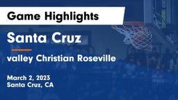 Santa Cruz  vs valley Christian Roseville  Game Highlights - March 2, 2023