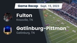 Recap: Fulton  vs. Gatlinburg-Pittman  2023