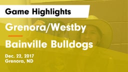 Grenora/Westby  vs Bainville Bulldogs Game Highlights - Dec. 22, 2017
