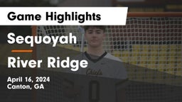 Sequoyah  vs River Ridge  Game Highlights - April 16, 2024