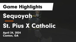 Sequoyah  vs St. Pius X Catholic  Game Highlights - April 24, 2024