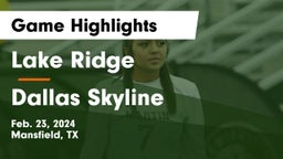 Lake Ridge  vs Dallas Skyline  Game Highlights - Feb. 23, 2024