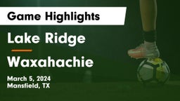 Lake Ridge  vs Waxahachie  Game Highlights - March 5, 2024