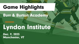 Burr & Burton Academy  vs Lyndon Institute Game Highlights - Dec. 9, 2023