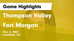 Thompson Valley  vs Fort Morgan  Game Highlights - Dec. 5, 2023