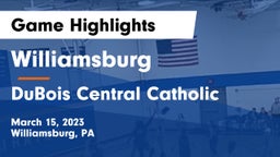 Williamsburg  vs DuBois Central Catholic  Game Highlights - March 15, 2023