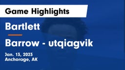 Bartlett  vs Barrow - utqiagvik Game Highlights - Jan. 13, 2023