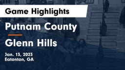 Putnam County  vs Glenn Hills  Game Highlights - Jan. 13, 2023