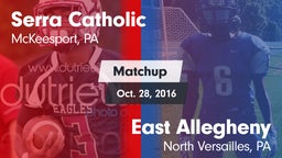 Matchup: Serra Catholic vs. East Allegheny  2016