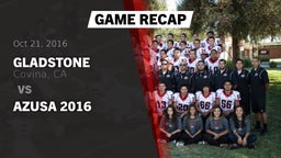 Recap: Gladstone  vs. Azusa  2016 2016