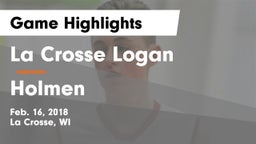 La Crosse Logan vs Holmen  Game Highlights - Feb. 16, 2018